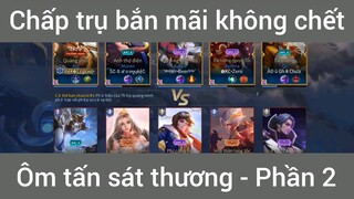 Chấp trụ bắn mãi không chết ôm tấn sát thương #2