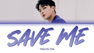 YOON DU JUN (윤두준) - Save Me [Color Coded Lyrics/Han/Rom/Eng/가사]