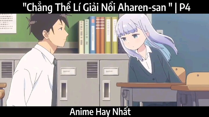 "Chẳng Thể Lí Giải Nổi Aharen-san " | P4