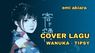 Tipsy - Wanuka | Cover By : EMI AKIARA