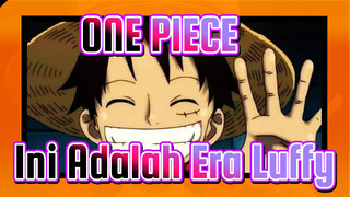 [ONE PIECE] Ini Adalah ONE PIECE, Ini Adalah Era LUffy