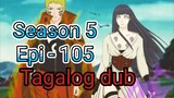 Episode 105 / Season 5 @ Naruto shippuden @ Tagalog dubbed