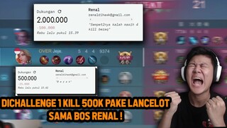 DI CHALLENGE BOS RENAL 1 KILL 500.000 PAKE LANCELOT ! DAPET 2,5 JUTA - Mobile Legends