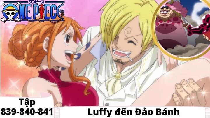 One Piece Tập 839-840-841 | Luffy đến đảo bánh | Đảo Hải Tặc Tóm Tắt Anime