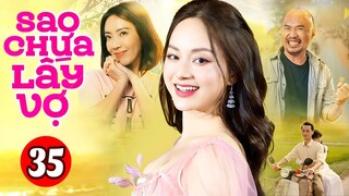 Phim Việt Nam Hay Nhất 2023 | Sao Chưa Lấy Vợ - Tập 35 | Phim Bộ Tình Cảm Việt Nam Mới Nhất