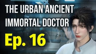 [IMMODOC 16] THE URBAN ANCIENT IMMORTAL DOCTOR - Ep. 16 - Sub Indo | "Menjadi Penguji Calon Dokter"