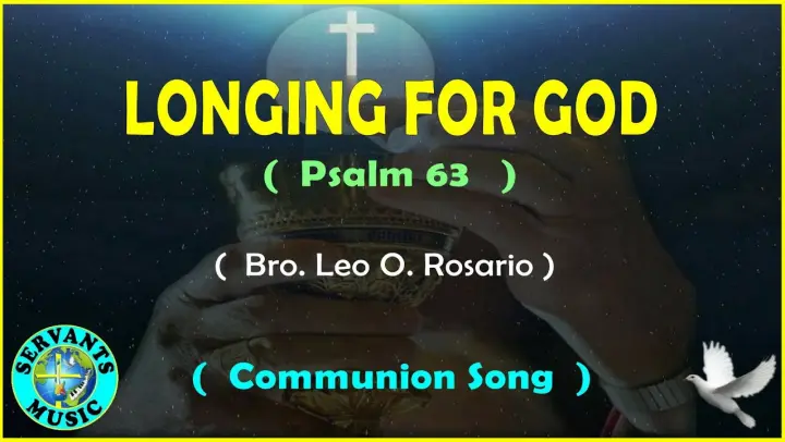 LONGING FOR GOD (  PSALM 63  )  -    Composed by Bro  Leo O  Rosario