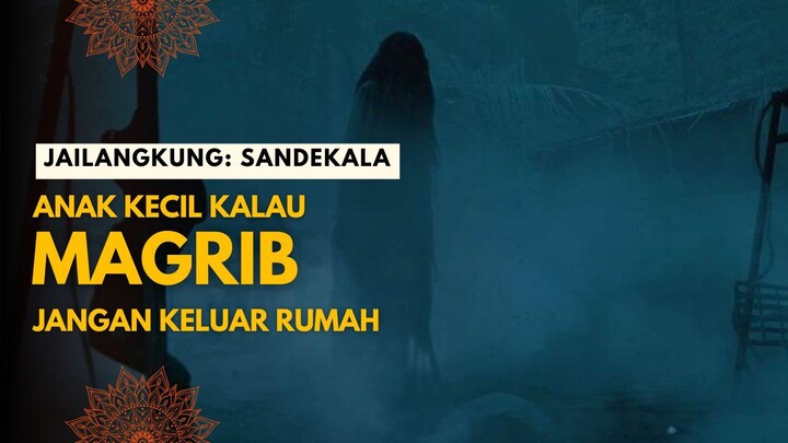 JAILANGKUNG: SANDEKALA | JANGAN KELUAR SAAT MAGRIB