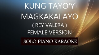 KUNG TAYO'Y MAGKAKALAYO ( FEMALE VERSION ) ( REY VALERA ) PH KARAOKE PIANO by REQUEST (COVER_CY)