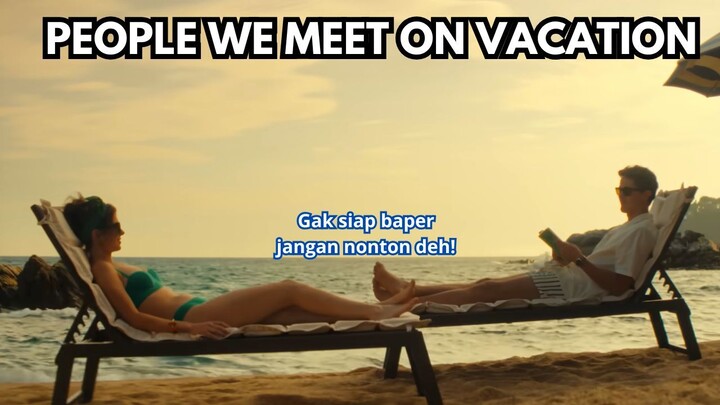 People We Meet On Vacation (2025): Kenapa sih Harus Ada Film Ini!?