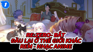 Re:Zero- Bắt đầu lại ở thế giới khác
Rem - nhạc Anime_1