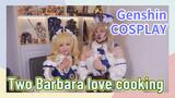 [Genshin Impact COSPLAY] Two Barbara love cooking