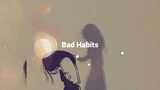 Bad Habits 😌😌💔