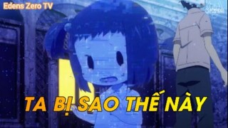 Ta bị sao thế này! - Edens Zero Tập 15