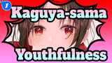 Kaguya-sama: Love Is War|[Kaguya&Miyuki]Youthfulness is all about you_1