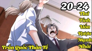 20-24||Xuống Núi Đi Ở Rễ 5 Năm Bị Khinh Thường||Thức Tỉnh Uống Rượu Mạnh Nhất||Trả Thù Cho Vợ