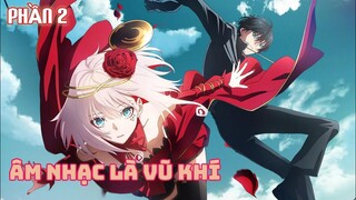 Chúng Tôi Chiến Đấu Bằng Âm Nhạc | Phần 2 | Tóm Tắt Anime Hay: Takt OP Destiny