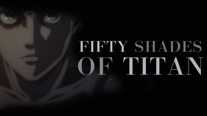 [ Attack on Titan | Islay ]FIFTY SHADES OF TITAN