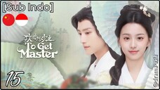 [Sub Indo] To Get Master – Eps. 15 (2025)
