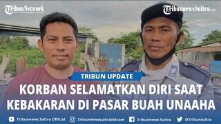 Cerita Korban Selamatkan Diri saat Kebakaran 6 Kios di Pasar Buah Unaaha Konawe, Harap Bantuan