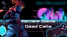 Review Game Dead Cells