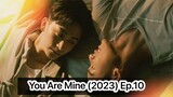 You Are Mine (2023) Ep.10 Eng Sub.