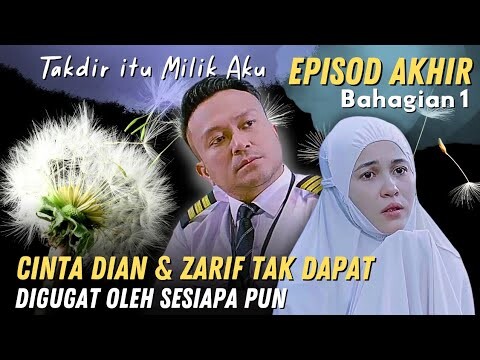 Episod Akhir Takdir itu Milik Aku bahagian 1 - Cinta Dian & Zarif Tak Dapat Digugat Oleh Sesiapapun