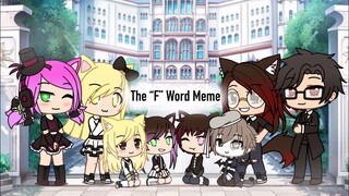 The “F” Word Meme (Gacha life)