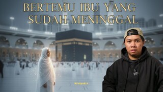 BERTEMU IBU YANG SUDAH MENINGG*L DI TANAH SUCI!