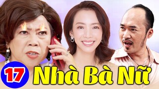 Chuyện Nhà Bà Nữ - Tập 17 | Phim Tình Cảm Việt Nam Hay Nhất 2023