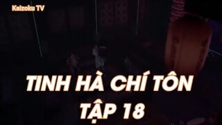 Tinh Hà Chí Tôn Tập 18