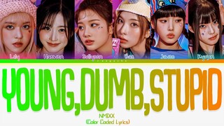 [Correct✓] NMIXX - "Young, Dumb, Stupid" Lyrics | Tradução/Legendado (Color Coded Lyrics)