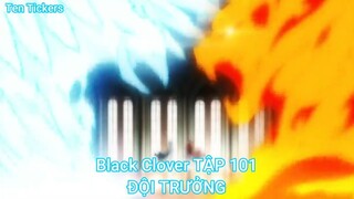 Black Clover TẬP 101-ĐỘI TRƯỞNG