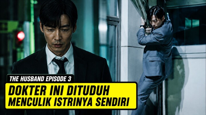 THE HUSBAND EPISODE 3 || DOKTER INI DITUDUH MENCULIK ISTRINYA SENDIRI