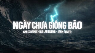 Ngày Chưa Giông Bão (CM1X Remix) - JenK Cover