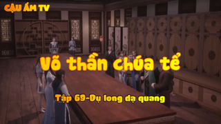Võ thần chúa tể_Tập 69-Dụ long dạ quang