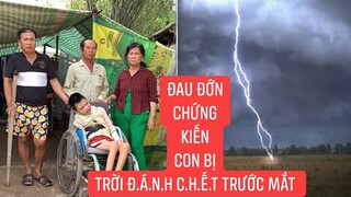 Hoàn cảnh bi thương của gia đình và câu chuyện người cha chứng kiến con bị trời đ.á.n.h c.h.ế.t.!