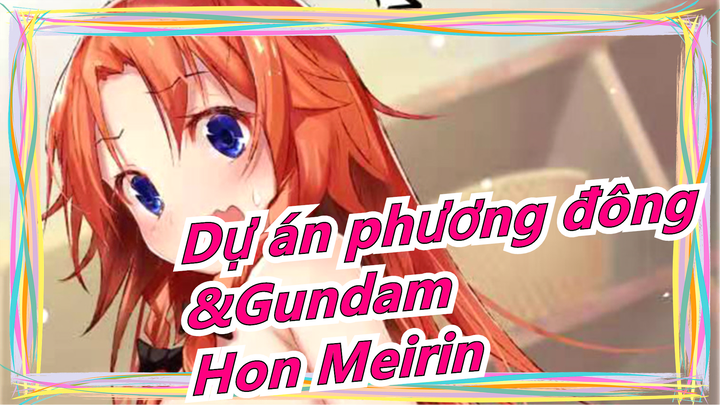 [Dự án phương đông] Bùng cháy! Hon Meirin| Mashup Cảnh chiến đấu tuyệt đỉnh