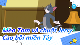 Mèo Tom và chuột Jerry|Chơi ngược: Cao bồi miền Tây_B2
