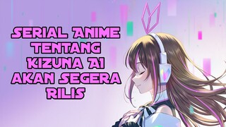 Serial Anime Tentang Kizuna AI Akan rilis pada tahun 2023 nanti #VCreators