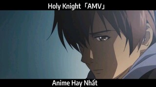 Holy Knight「AMV」Hay Nhất