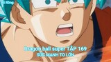 Dragon ball super TẬP 169-SỨC MẠNH TO LỚN