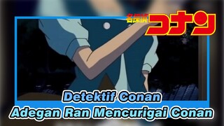 [Detektif Conan] Adegan Ran Mencurigai Conan