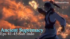 Ancient Supremacy Eps 41-45 Sub Indo