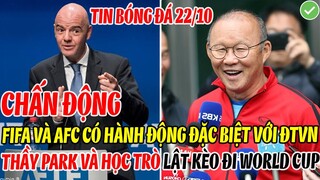 CHẤN ĐỘNG: FIFA VÀ AFC CÓ HÀNH ĐỘNG ĐẶC BIỆT VỚI ĐTVN, THẦY PARK VÀ HỌC TRÒ LẬT KÈO ĐI WORLD CUP