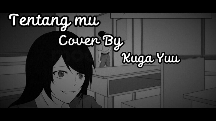 Tentangmu full ver cover by Kuga Yuu