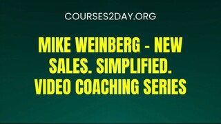 [COURSES2DAY.ORG] Mike Weinberg – New Sales. Simplified. Video Coaching Series Download