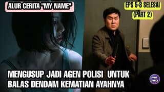 MY NAME EPISODE 5 - 8 | Menyusup Jadi Agen Polisi untuk Balas Dendam (Part 2)