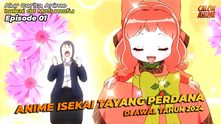 KETIKA CEWE PEKERJA BERAT ISEKAI MENJADI CEWE MUNGIL NAN KAWAI - Isekai de Mofumofu Episode 01