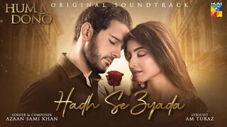 Hadh Se Zyada | Original Soundtrack " Hum Dono " | Azaan Sami Khan | Pakistani Music | Hum TV